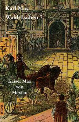 Waldröschen 7 Kaiser Max von Mexiko: Abenteuerroman (Münchmeyer Originalfassung) (German Edition)