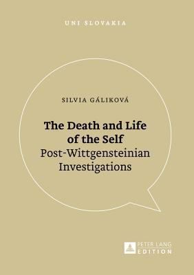 The Death and Life of the Self: Post-Wittgensteinian Investigations (Uni Slovakia)