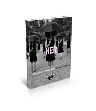 Her : Meditations on Being Female