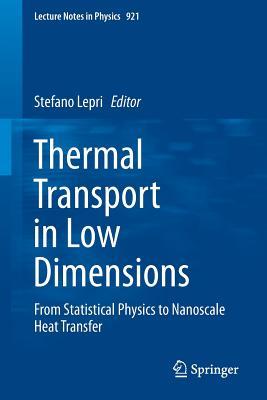 Thermal Transport in Low Dimensions: From Statistical Physics to Nanoscale Heat Transfer (Lecture Notes in Physics, 921)