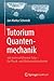 Tutorium Quantenmechanik: von einem erfahrenen Tutor - für Physik- und Mathematikstudenten (German Edition)
