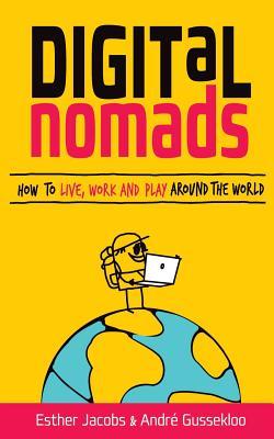 Digital Nomads: How to Live, Work and Play Around the World (Paperback)