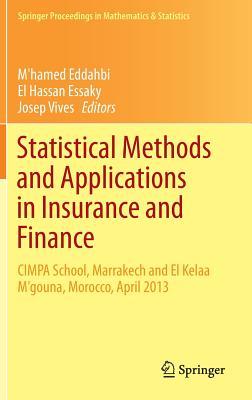 Statistical Methods and Applications in Insurance and Finance: CIMPA School, Marrakech and Kelaat M’gouna, Morocco, April 2013 (Springer Proceedings in Mathematics & Statistics, 158)