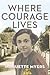 Where Courage Lives (The Azrieli Series of Holocaust Survivor Memoirs, 34)