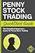 Penny Stock: Trading QuickStart Guide - The Simplified Beginner's Guide to Penny Stock Trading