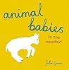 Animal Babies in the Meadow! by Julia Groves