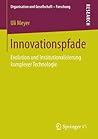 Innovationspfade: Evolution und Institutionalisierung komplexer Technologie (Organisation und Gesellschaft - Forschung) (German Edition)