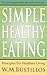 Simple Healthy Eating: Principles For Healthier Living
