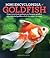 Mini Encyclopedia of Goldfish: Expert Practical Guidance on Keeping Goldfish Plus Detailed Profiles of All the Major Varieties
