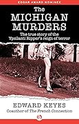 The Michigan Murders: The True Story of the Ypsilanti Ripper's Reign of Terror