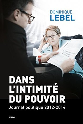 Dans l'intimité du pouvoir: Journal politique 2012-2014 (Essais sur la littérature) (French Edition)