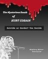Book cover for The Mysterious Death of Kurt Cobain: Suicide or Murder? You Decide