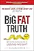 The Big Fat Truth: The Behi...