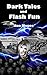 Dark Tales and Flash Fun