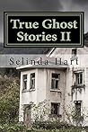True Ghost Stories II: Frightening Accounts of Haunted Houses, Paranormal Mysteries, and Unexplained Phenomena