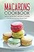 Macarons Cookbook - Indulge in Macarons Cookies by Martha Stephenson