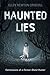 Haunted Lies: Confessions of a former ghost hunter