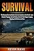 Survival- The Advanced Survival Guide to Survive Anywhere in the World (Learn Disaster Prepping, Survival Pantry, Survival Tools Usage, Foraging, Camping, Self Defense and More Book 1)