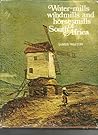 Water Mills, Windmills and Horse Mills of South Africa by James   Walton