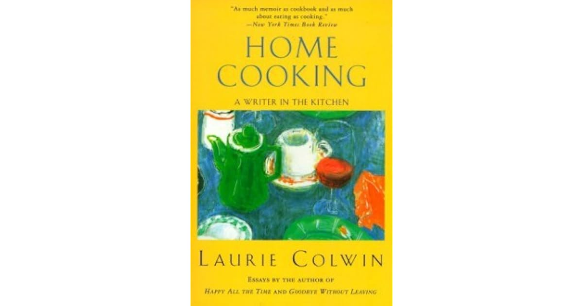 Home Cooking A Writer In The Kitchen By Laurie Colwin