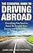 The Essential Guide to Driving Abroad: Everything You Need to Know To Simplify Your Journey and Reduce Stress