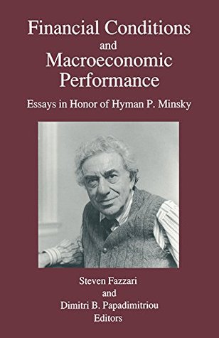 Financial Conditions and Macroeconomic Performance: Essays in Honor of Hyman P.Minsky (Kindle Edition)