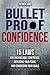 Bulletproof: 15 Laws for Unshakeable Confidence, Defeating Your Fears, and Conquering Your Goals