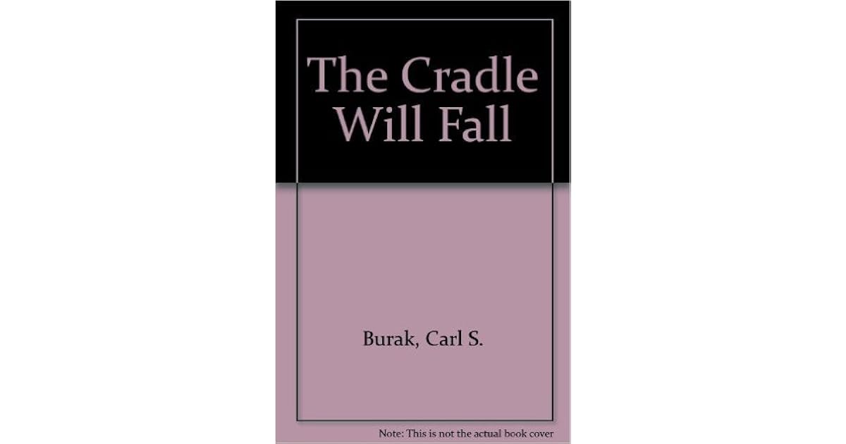The Cradle Will Fall by Carl S. Burak
