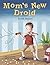 Mom's New Droid: Book 1 of Jett and Milo adventure series (Jett and Milo Adventure Series (JAMAS))