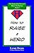 How to Raise a Hero (The Homeschool Parents' How-To Series Book 4)