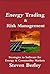 Energy Trading and Risk Management: Trading, Hedging and Risk Management Strategies to Software for Energy & Commodity Markets