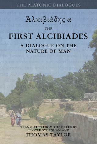 Plato: The First Alcibiades: A Dialogue Concerning the Nature of Man; with Additional Notes drawn from the MS Commentary of Proclus (Paperback)