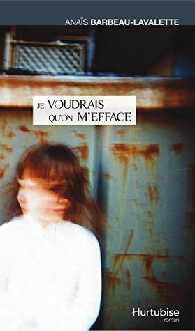 Je voudrais qu'on m'efface (French Edition)