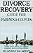 Divorce Recovery: Advice for women, men and parents, complete guide on custody, assets, separation and more.