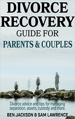 Divorce Recovery: Advice for women, men and parents, complete guide on custody, assets, separation and more.