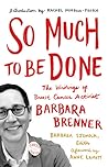 So Much to Be Done by Barbara  Brenner