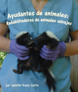 Animal Helpers Wildlife Rehabilitators By Jennifer Keats Curtis