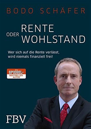 Rente oder Wohlstand: Wer sich auf die Rente verlässt, wird niemals finanziell frei! (Kindle Edition)