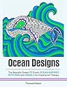 Ocean Designs: The Beautiful Ocean! 70 Exotic Ocean Inspired Patterns and Animals for Creative Art Therapy (Ocean Designs, animal designs, zendoodle)
