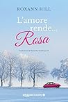 L'amore rende… rosa by Roxann Hill L'amore rende… rosa by Roxann Hill