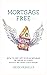 Mortgage Free: How to pay o...