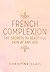 French Complexion: The Secrets to Beautiful Skin at Any Age