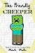 The Friendly Creeper Diaries (Book 3) by Mark Mulle