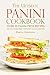 The Ultimate Panini Cookbook - Over 25 Panini Press Recipes: The Only Panini Press Cookbook You Will Ever Need