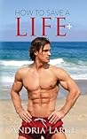 How To Save A Life by Andria Large