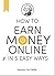 How to Earn Money Online in 5 Easy Ways: Harness the Power of the Internet with Five Simple Methods