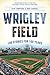 Wrigley Field: 100 Stories ...