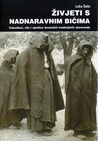 Živjeti s nadnaravnim bićima - Vukodlaci, vile i vještice hrvatskih tradicijskih vjerovanja (Paperback)