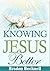 Knowing Jesus Better