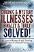 CHRONIC & MYSTERY ILLNESSES FINALLY AND TRULY SOLVED! (Chronic & Mystery Illness Series Book 1)